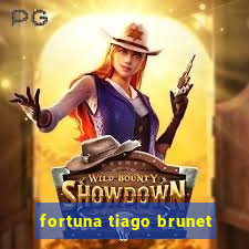 fortuna tiago brunet